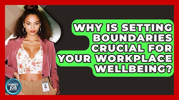 Why Is Setting Boundaries Crucial For Your Workplace Wellbeing? - First Job Success Guide