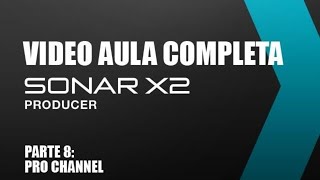 Video Aula Sonar X2 - Parte 8 - Pro Channel - Cakewalk Sonar