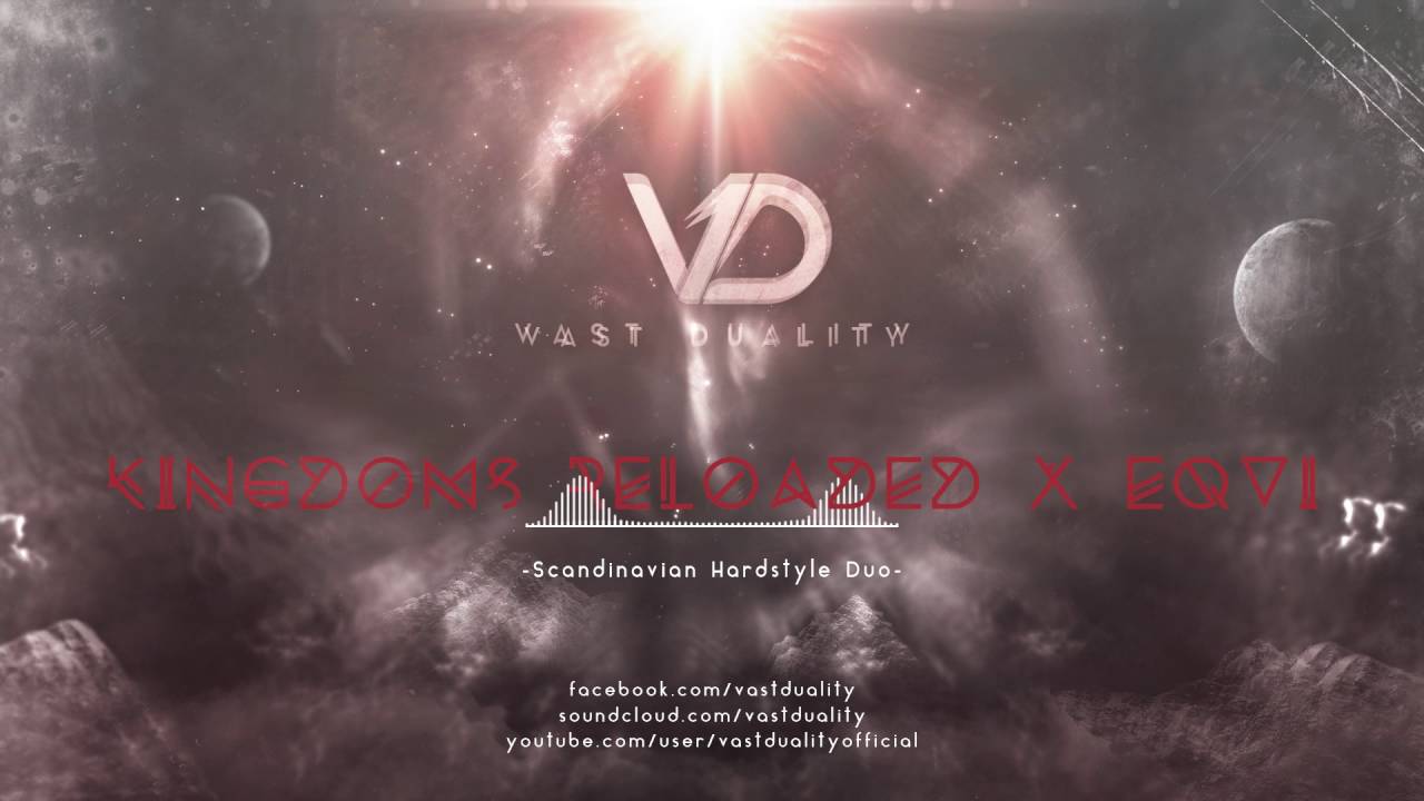 Watch Vast Duality x Eiqu - Kingdoms Reloaded on YouTube Watch Vast Duality x Eiqu - Kingdoms Reloaded on YouTube