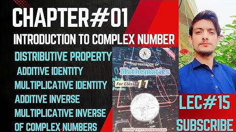 Distributive property, additive identity multicative identity multicative inverse class 11th math