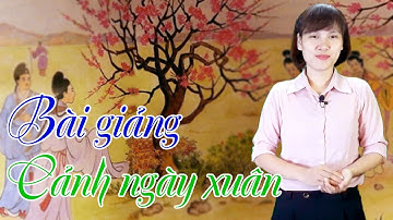 Bài giảng cảnh ngày xuân | Đoạn trích cảnh ngày xuân ngữ văn 9