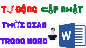 Cách tự động cập nhật thời gian trong Word | Nguyễn Huệ