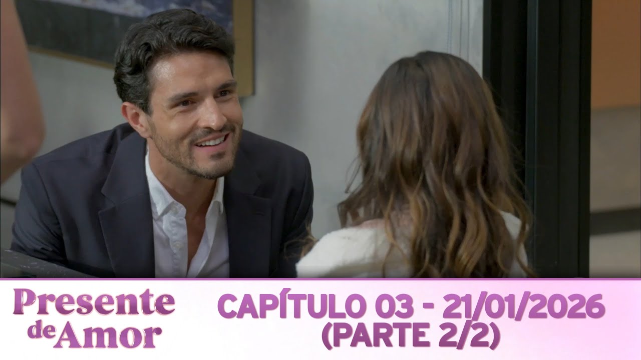 Presente de Amor | Capítulo 03 - 21/01/2026 (PARTE 2/2)
