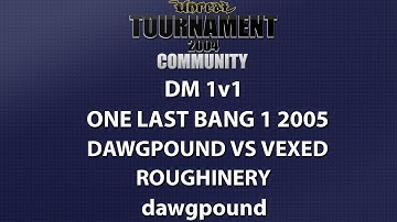UT2004 DM 1v1 - One Last Bang 1 2005 - dawgpound vs VexedandGlorious - Roughinery - dawgpound