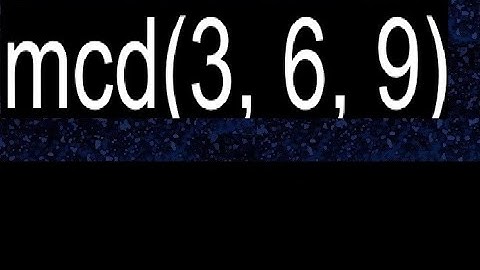 mcd(3, 6, 9)