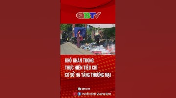 KHÓ KHĂN TRONG THỰC HIỆN TIÊU CHÍ CƠ SỞ HẠ TẦNG THƯƠNG MẠI | QBTV #shorts
