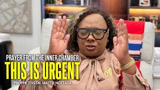 PRAYING FROM THE INNER CHAMBER THIS IS URGENT DR MATTIE NOTTAGE