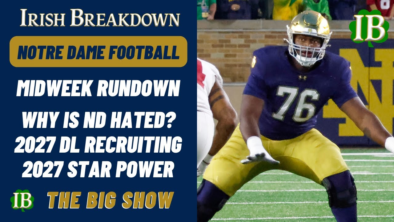 Notre Dame Rundown - Why Is Notre Dame Hated? 2027 DL Recruiting - Star Power On Offense