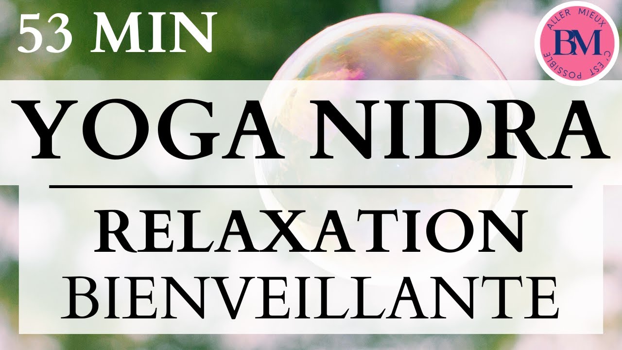 YOGA NIDRA RELAXATION BIENVEILLANTE l 53 Méditation Guidée l Sérénité, Calme, Bienveillance pour Soi