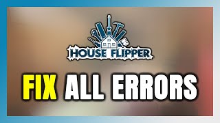 How to FIX House Flipper All Errors