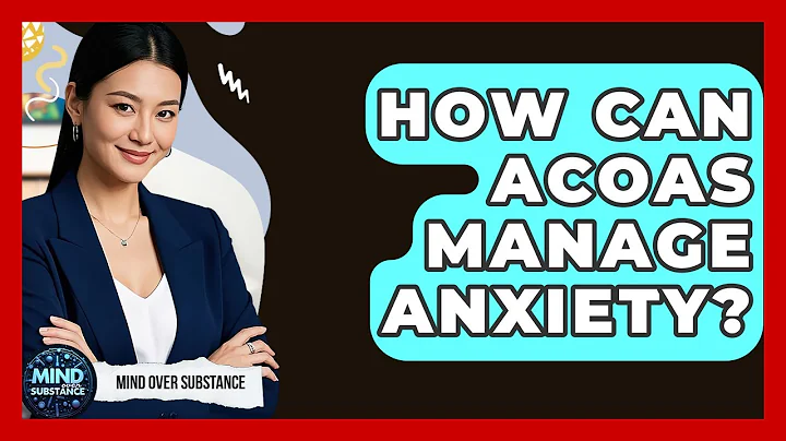 How Can ACOAs Manage Anxiety? - Mind Over Substance