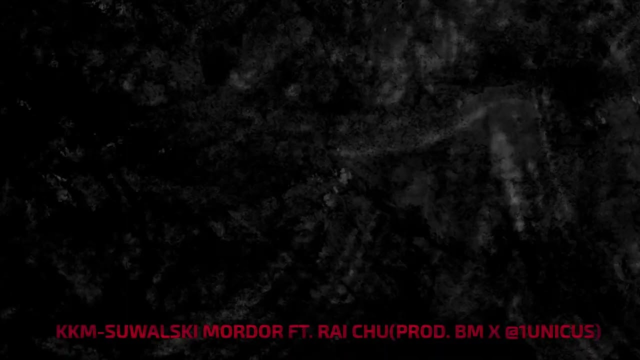 KKM-SUWALSKI MORDOR FT. RAI CHU(PROD  BM X @1UNICUS)