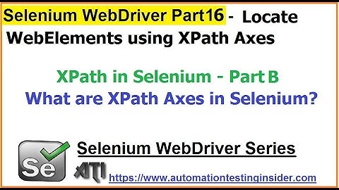 Selenium WebDriver | Part16 | XPath Axes | How to handle dynamic elements? |XPath PartB