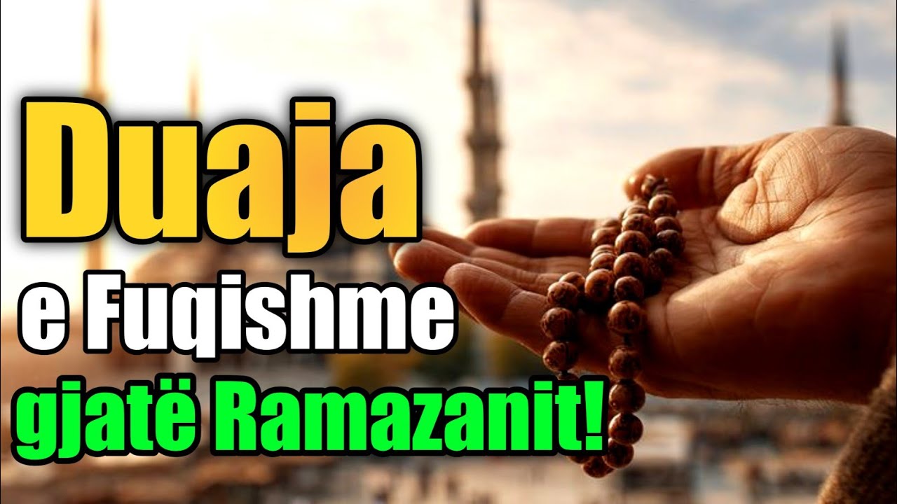 Duaja e Fuqishmegjatë Ramazanit! 🕌