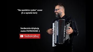 NA OPOLSKIM RYNKU | A U SĄSIADA TAM | COVER | AKORDEON | BOSSMusicLomza