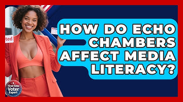 How Do Echo Chambers Affect Media Literacy? - First Time Voter Expert