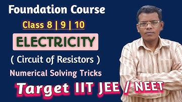 Foundation Course | Class 8|9|10. Electricity | School + Adavanced Level | Target IIT/NEET.