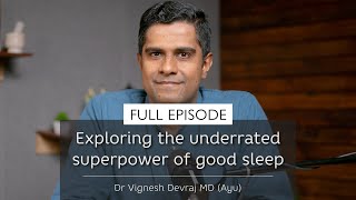 Exploring The Underrated Superpower Of Good Sleep | With Dr Vignesh Devraj