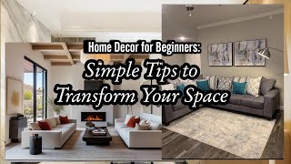 Home Decor for Beginners: Simple Tips to Transform Your Space