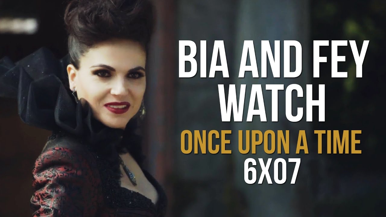 Bia and Fey watch ONCE UPON A TIME | 6x07 