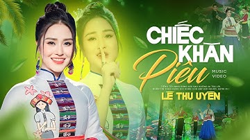 GIỌNG HÁT VANG NÚI RỪNG TÂY BẮC - Chiếc Khăn Piêu | Lê Thu Uyên Official 4K MV