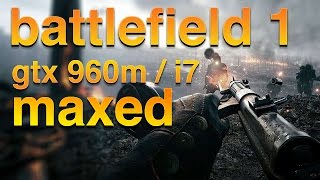 Battlefield 1 Test - Nvidia GTX 960m / intel i7-5700HQ / 1080p 60fps (St Quentin Conquest)