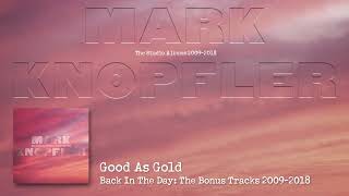 Video thumbnail of "Mark Knopfler - Good As Gold (The Studio Albums 2009 – 2018)"