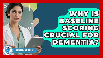 Why Is Baseline Scoring Crucial For Dementia? - Test
