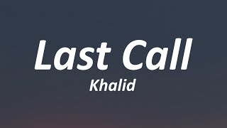 Khalid  - Last Call (Lyrics)