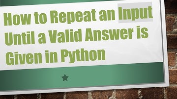 How to Repeat an Input Until a Valid Answer is Given in Python