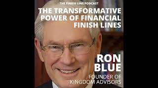 Ron Blue, Founder of Kingdom Advisors, on the Transformative Power of Financial Finish Lines (Ep....