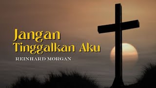 Reinhard Morgan - Jangan Tinggalkan Aku ( Music) Rohani