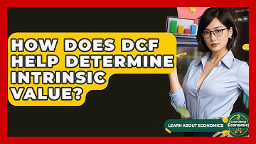 How Does DCF Help Determine Intrinsic Value? - Learn About Economics