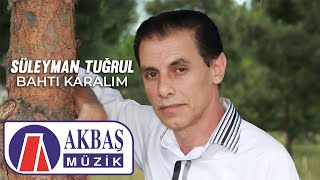 Süleyman Tuğrul - Bahtı Karalım