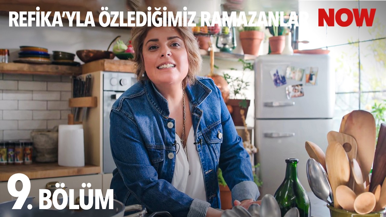 Refika'yla Özlediğimiz Ramazanlar 9. Bölüm