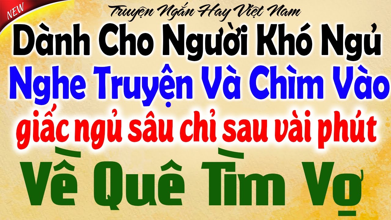 Kể chuyện Tâm Sự Đêm Khuya: Về Quê Tìm Vợ - Nghe truyện và chìm vào giấc ngủ chỉ sau vài phút