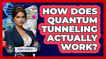 How Does Quantum Tunneling Actually Work? - Strange Science HQ