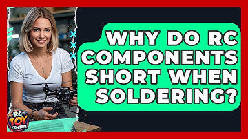 Why Do RC Components Short When Soldering? - RC Toy Central