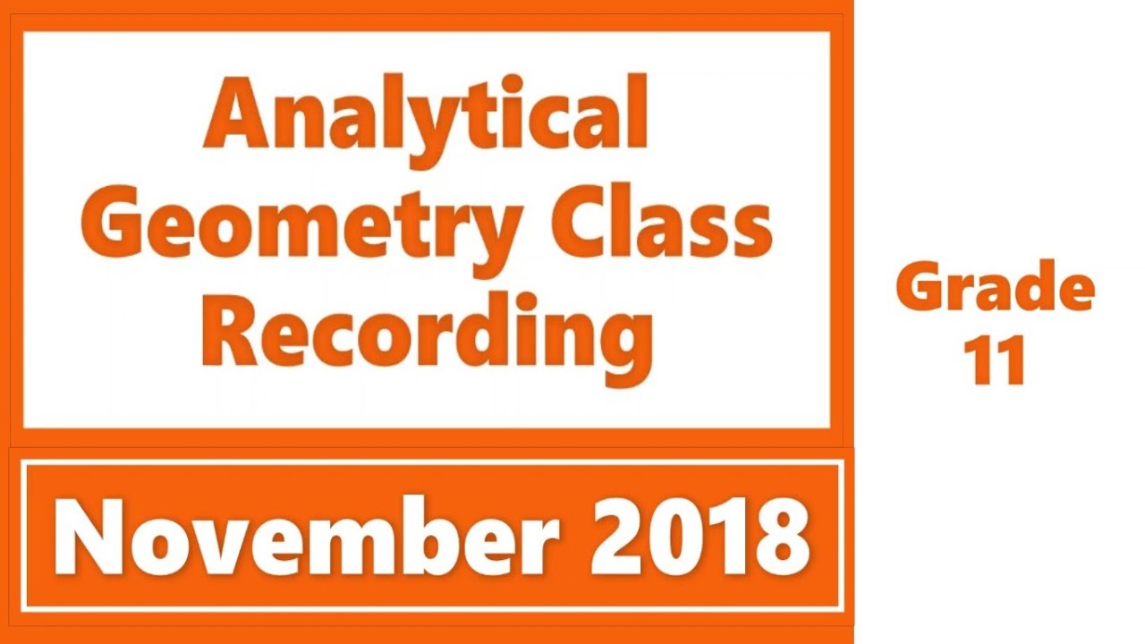 Grade 11 Analytical Geometry Class Recording 2018 November Question Grade 11 analytical geometry class recording 2018 november question