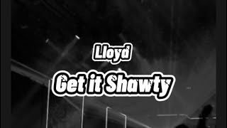 Lloyd - Get It Shawty (Lyrics)