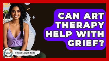 Can Art Therapy Help With Grief? - Cognitive Therapy Hub