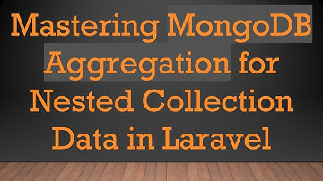 Mastering MongoDB Aggregation for Nested Collection Data in Laravel