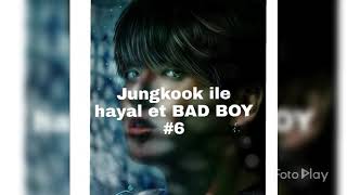 Jungkook ile hayal et BAD BOY #6