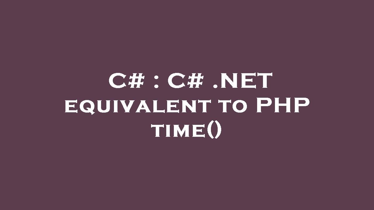C# : C# .NET equivalent to PHP time() - YouTube