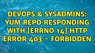 Famous DevOps & SysAdmins: yum repo responding with [Errno 14] HTTP Error 403 - Forbidden (2 Solutions!!) Profile