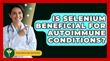Is Selenium Beneficial For Autoimmune Conditions? - Pain Medicine Network