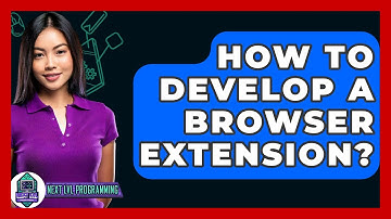 How To Develop A Browser Extension? - Next LVL Programming
