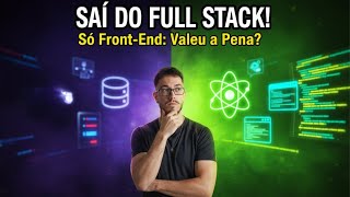 I LEFT FULL STACK and BECAME FRONT-END: Why did I make this CHOICE (My Experience and Dev Career)