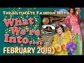 WHAT WE'RE INTO: February 2019
