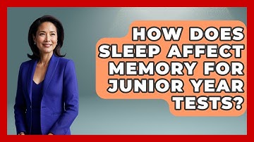 How Does Sleep Affect Memory For Junior Year Tests? - Junior Year Jumpstart